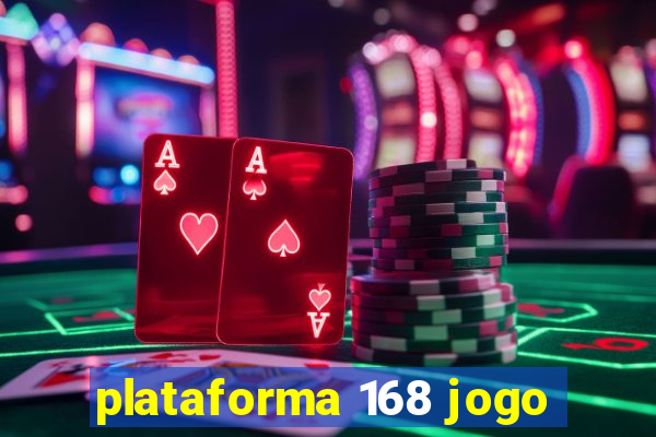 plataforma 168 jogo